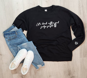 Let's Drink Coffee and Judge People Lightweight Crewneck