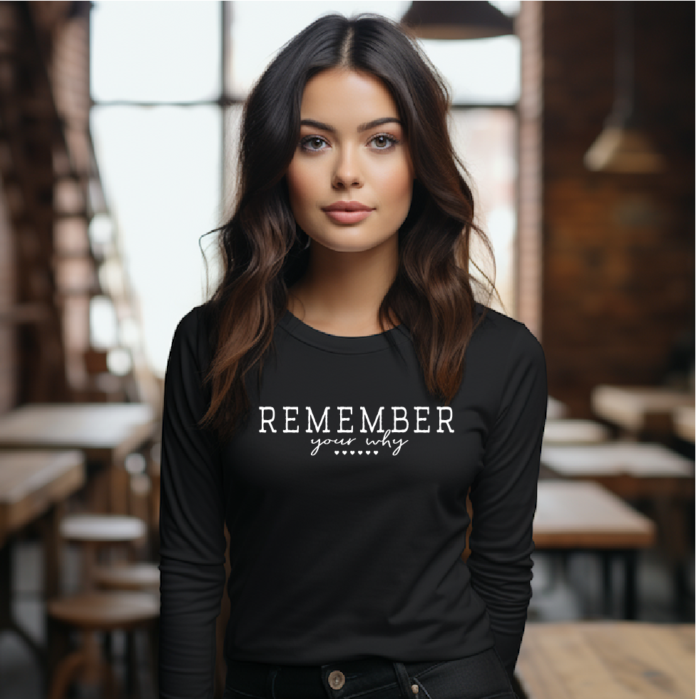 Remember Your Why (Long Sleeve Tee) PREORDER (Ships 3-4 Weeks)