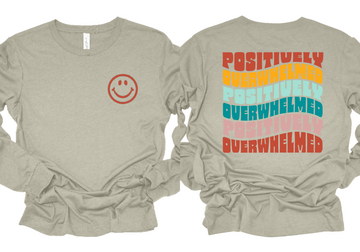 Positively Overwhelmed Long Sleeve Tee - PREORDER (ships 3-4 weeks)